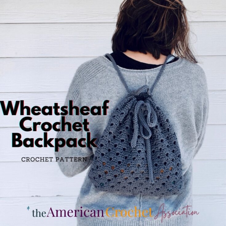 Wheatsheaf Crochet Backpack Pattern With Video Tutorials by The American Crochet Association